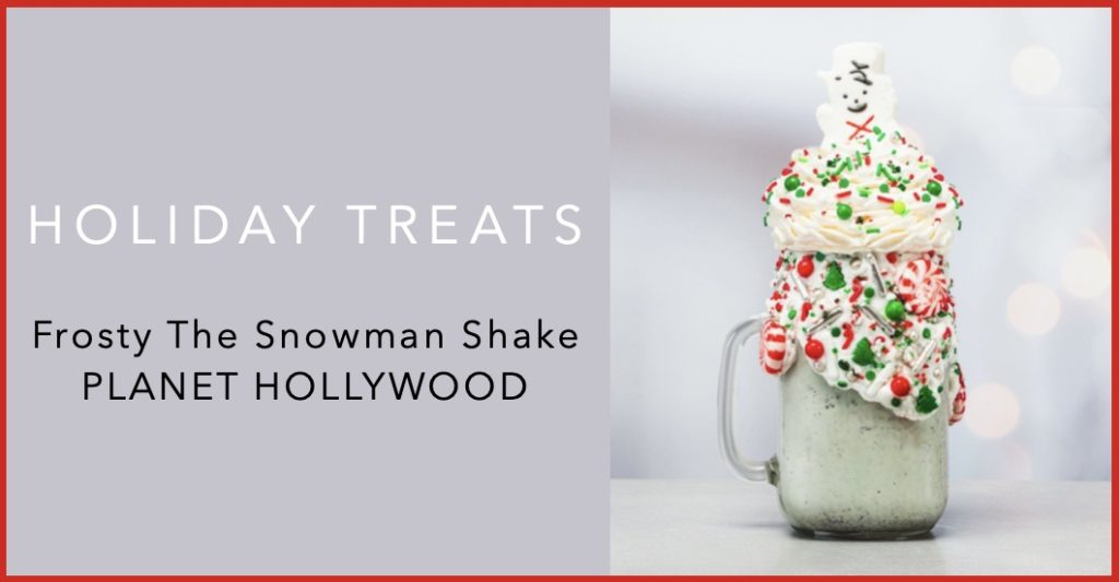 Have You Tried Planet Hollywood’s Frosty the Snowman Shake? Holiday-Treats-Frosty-Snowman