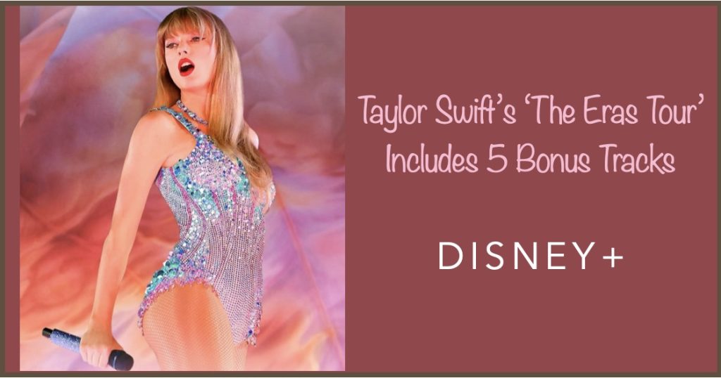 Five Bonus Tracks In New Disney+ ‘The Eras Tour’ Release Taylor-Swift-Disney-Bonus