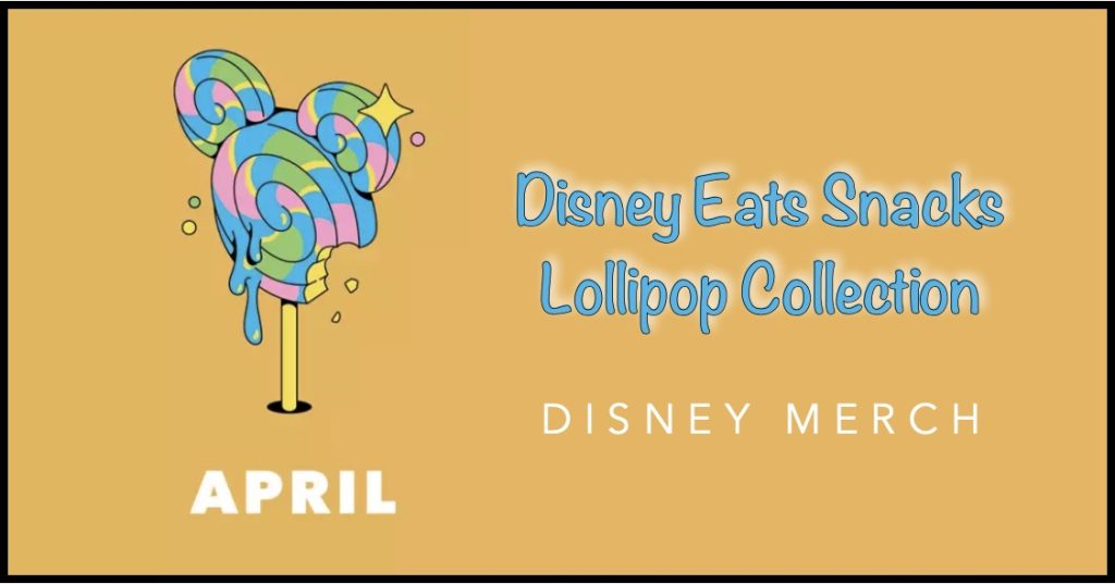 First Look At New Disney Snacks Lollipop Collection Disney Eats Lollipop Merch April