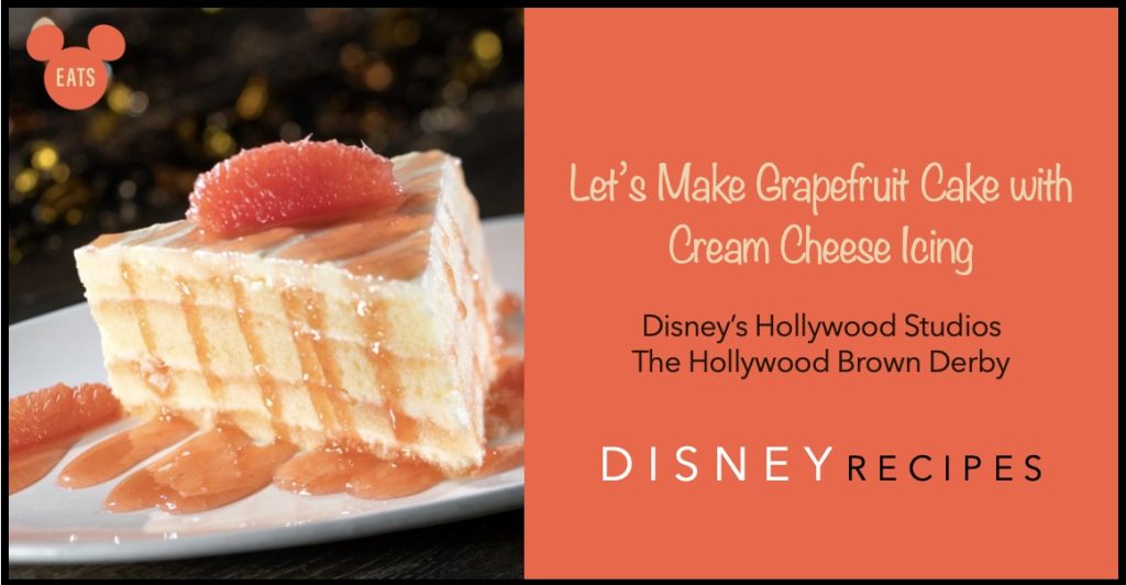 New Disney Recipe: Grapefruit Cake with Cream Cheese Icing Grapefruit Cake Recipe