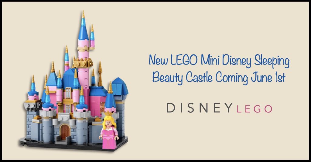 New LEGO Mini Disney Sleeping Beauty Castle Coming June 1st LEGO Mini Set Sleeping Beauty