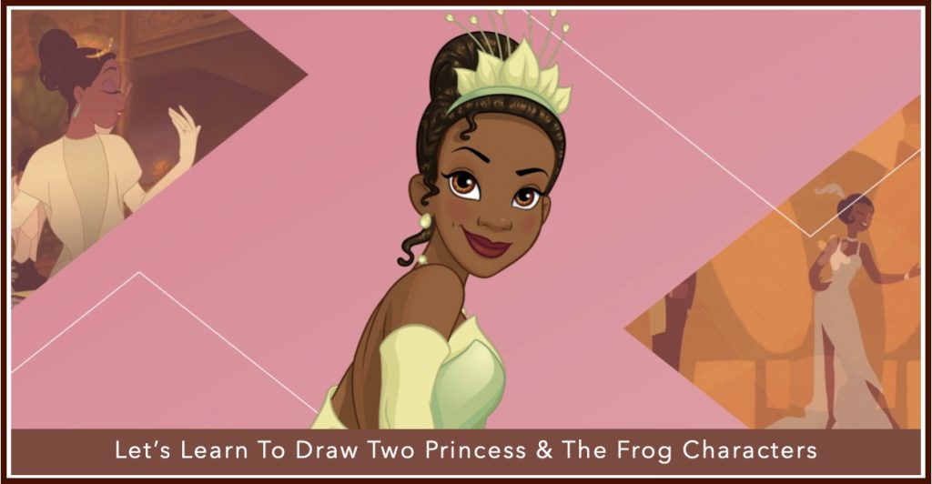 We Are Learning To Draw Two Princess & The Frog Characters! Learn to draw Tiana