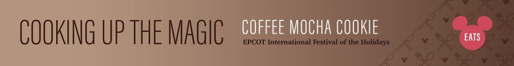 Coffee Mocha Cookie banner ā WDWINFO.COM Disney Offers New Coffee Mocha Cookie Recipe to Enjoy! Coffee Mocha Cookie banner