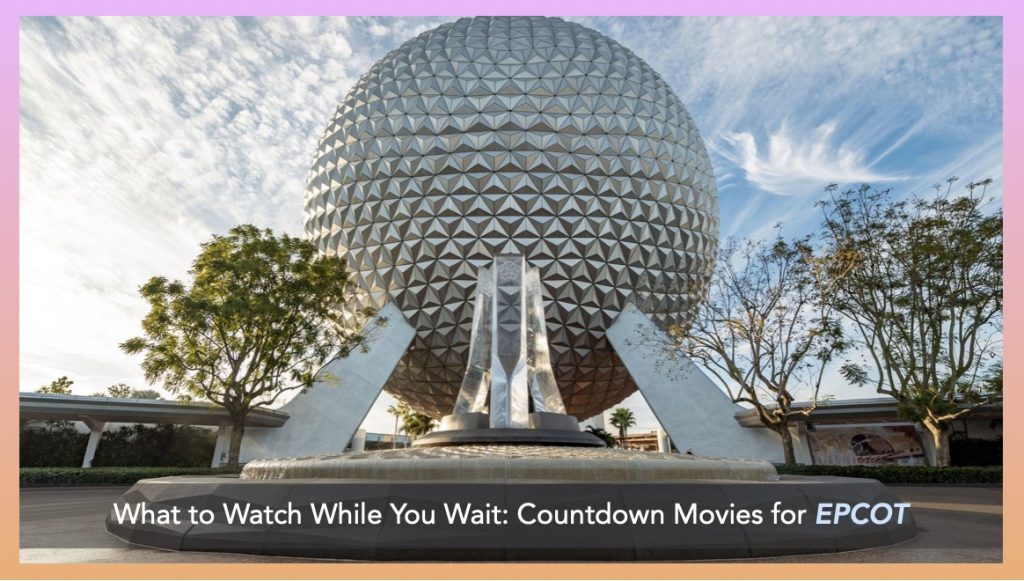 The New Stories of EPCOT: 8 Countdown Disney Movies What to watch while you wait 2025 EPCOT